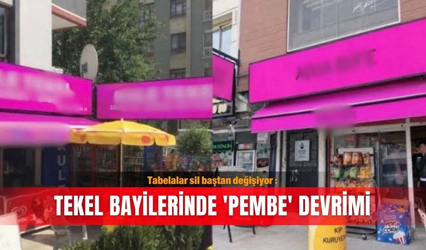 Tabelalar sil baştan değişiyor : Tekel bayilerinde 'pembe' devrimi