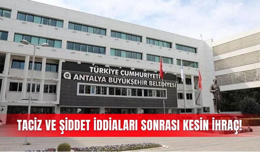 Taciz ve şiddet iddiaları sonrası kesin ihraç!