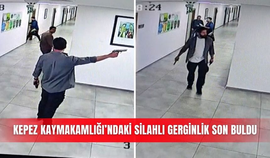 Kepez Kaymakamlığı’ndaki silahlı gerginlik son buldu