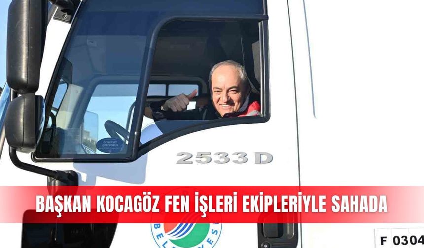 Başkan Kocagöz Fen İşleri ekipleriyle sahada