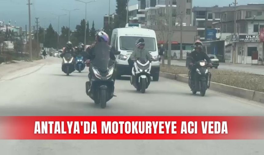 Antalya'da motokuryeye acı veda