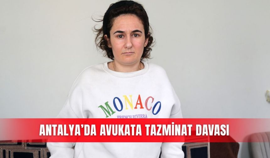 Antalya’da avukata tazminat davası