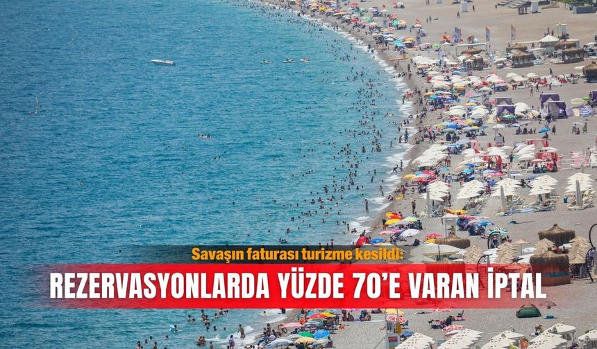 Savaşın faturası turizme kesildi: Rezervasyonlarda yüzde 70’e varan iptal