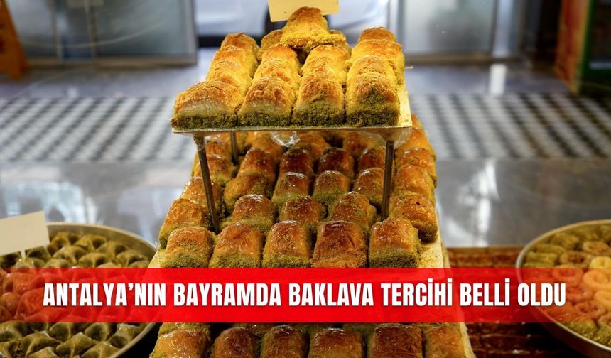 Antalya’nın bayramda baklava tercihi belli oldu