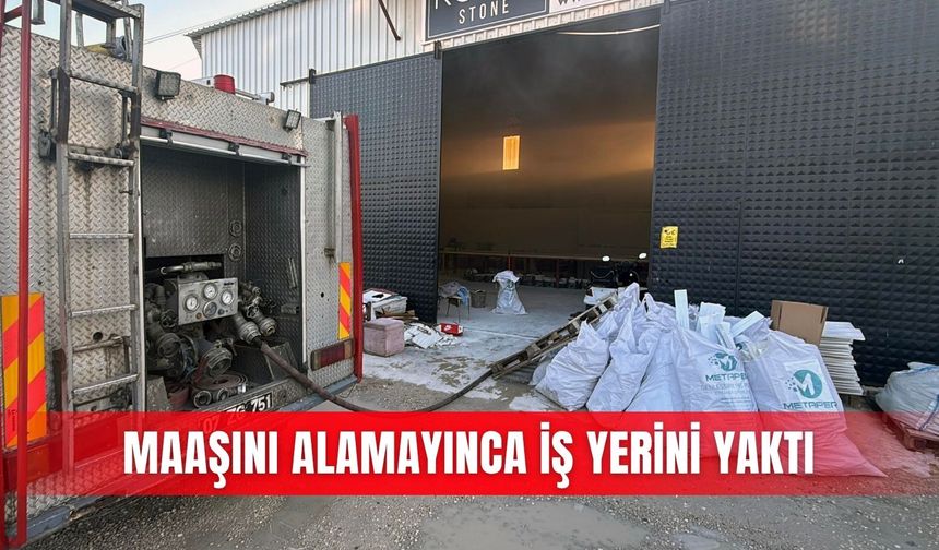 Maaşını alamayınca iş yerini yaktı