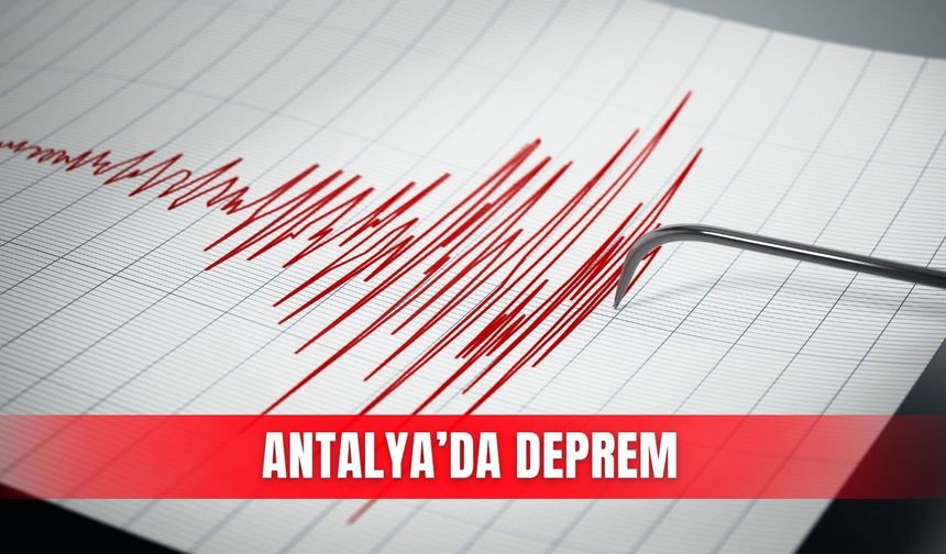Antalya'da deprem meydana geldi