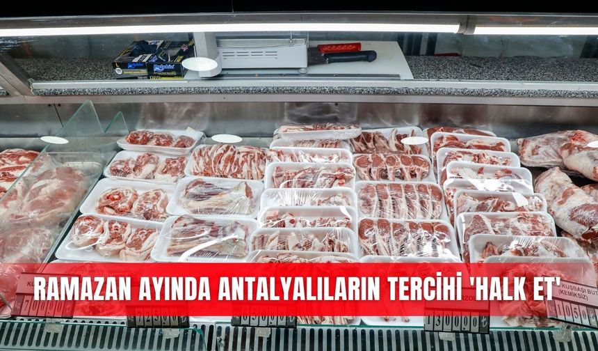 Ramazan ayında Antalyalıların tercihi 'Halk Et'