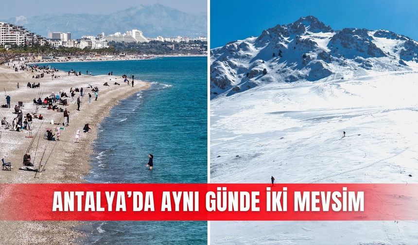 Antalya’da aynı günde iki mevsim