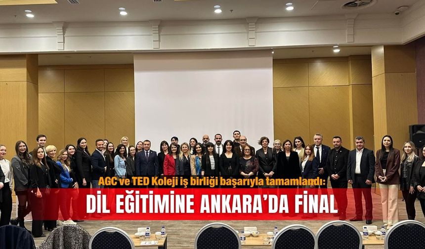 AGC ve TED Koleji iş birliği başarıyla tamamlandı: Dil eğitimine Ankara’da final