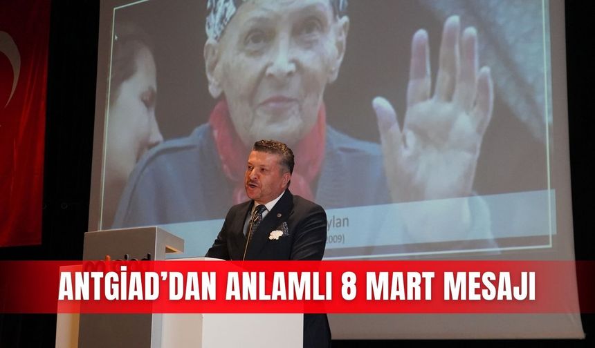 ANTGİAD’dan anlamlı 8 Mart mesajı