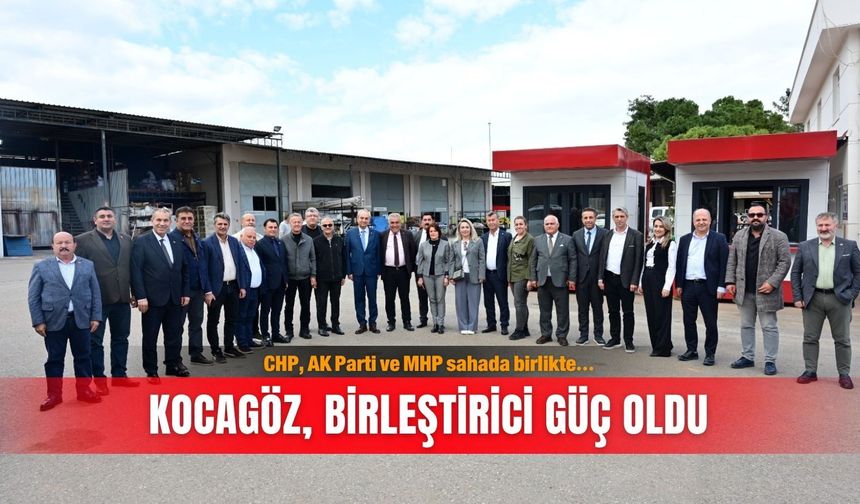 CHP, AK Parti ve MHP sahada birlikte… Kocagöz, birleştirici güç oldu