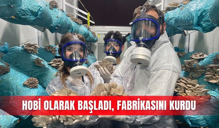 Hobi olarak başladı, fabrikasını kurdu