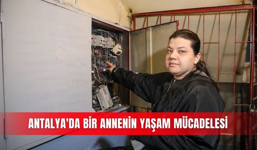 Antalya'da bir annenin yaşam mücadelesi