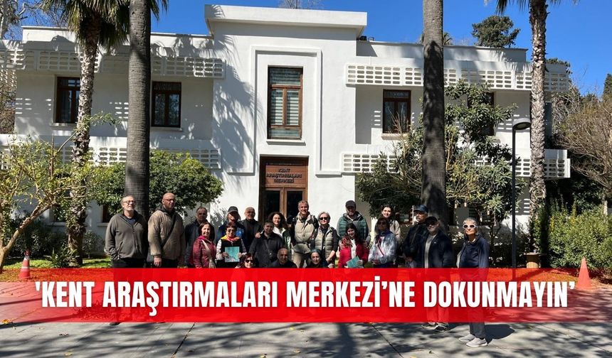 'Kent Araştırmaları Merkezi’ne dokunmayın’