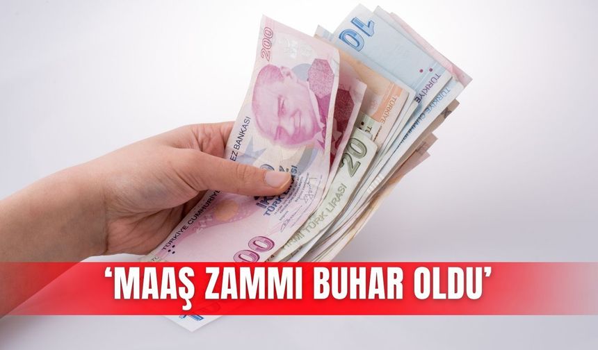 ‘Maaş zammı buhar oldu’