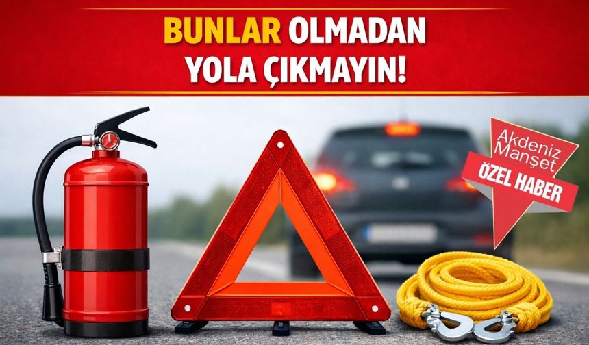‘Bunlar olmadan yola çıkmayın'