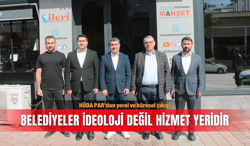 HÜDA PAR’dan yerel ve küresel çıkış: Belediyeler ideoloji değil hizmet yeridir