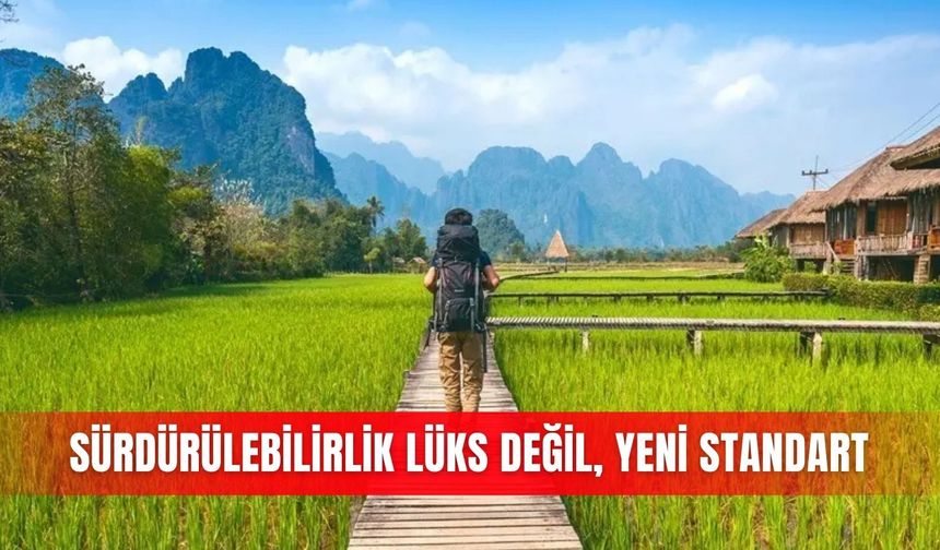 Sürdürülebilirlik lüks değil, yeni standart