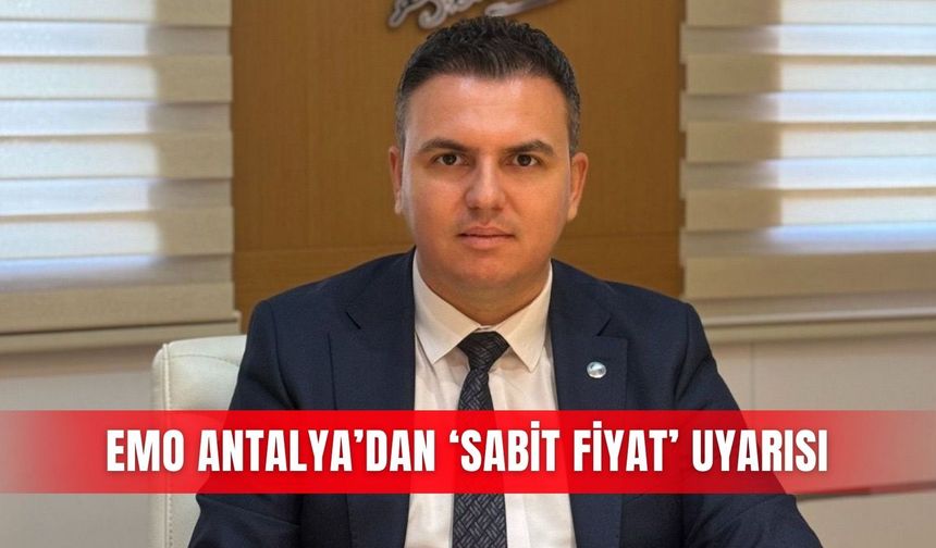 EMO Antalya’dan ‘sabit fiyat’ uyarısı