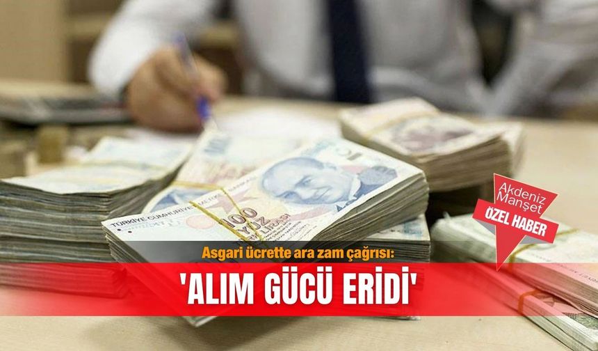 Asgari ücrette ara zam çağrısı: 'Alım gücü eridi'