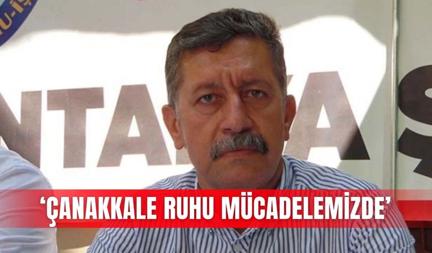 ‘Çanakkale ruhu mücadelemizde’