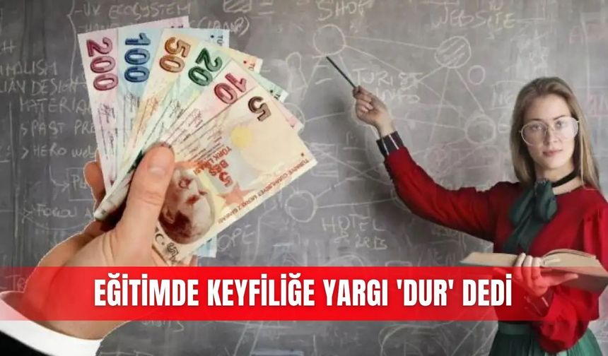 Eğitimde keyfiliğe yargı 'dur' dedi