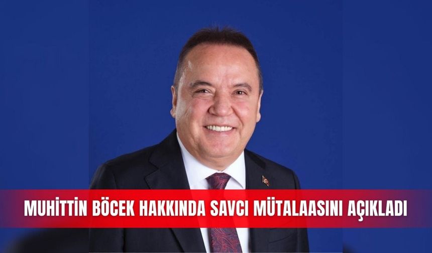 Muhittin Böcek hakkında savcı mütalaasını açıkladı