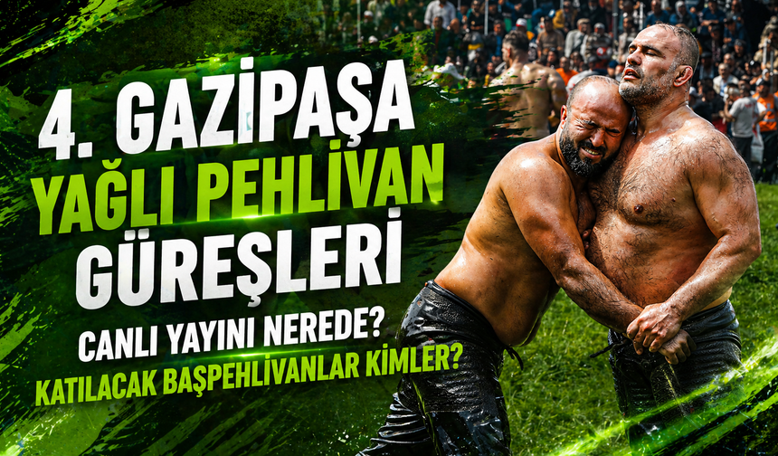 4. Gazipaşa Yağlı Pehlivan Güreşleri canlı yayını nerede? Katılacak başpehlivanlar kimler?