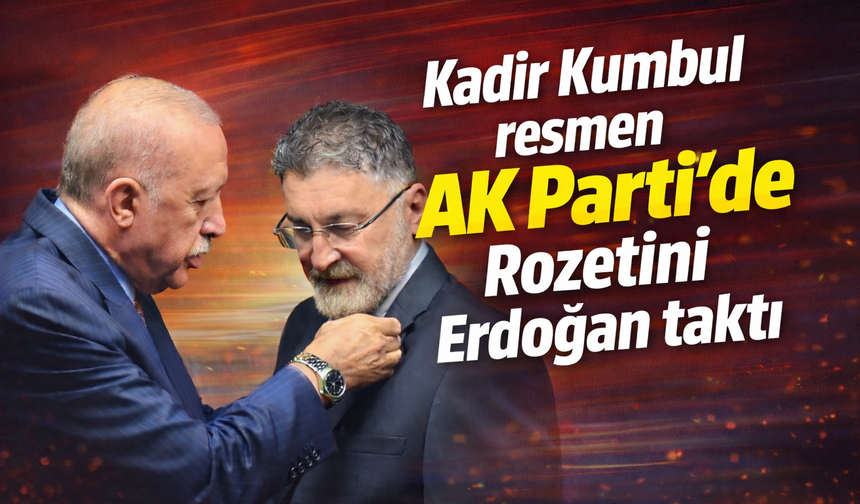 Kadir Kumbul resmen AK Parti’de: Rozetini Erdoğan taktı