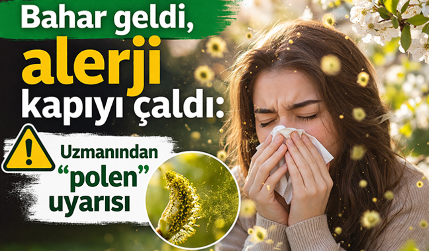 Bahar geldi, alerji kapıyı çaldı: Uzmanından "polen" uyarısı
