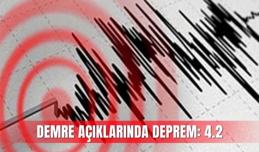 Antalya Demre açıklarında deprem: 4.2