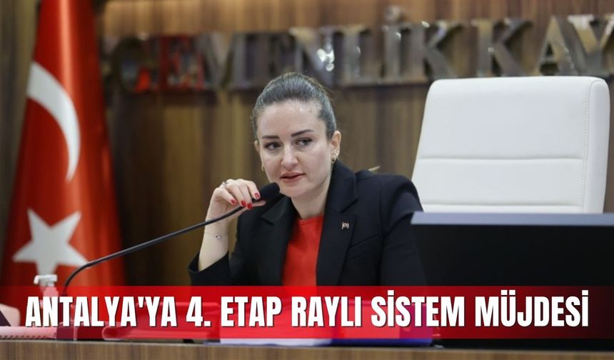 Antalya'ya 4. etap raylı sistem müjdesi