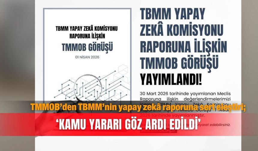 TMMOB’den TBMM’nin yapay zekâ raporuna sert eleştiri; ‘Kamu yararı    göz ardı edildi’