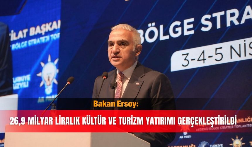 Bakan Ersoy: 26,9 milyar liralık kültür ve turizm yatırımı gerçekleştirildi