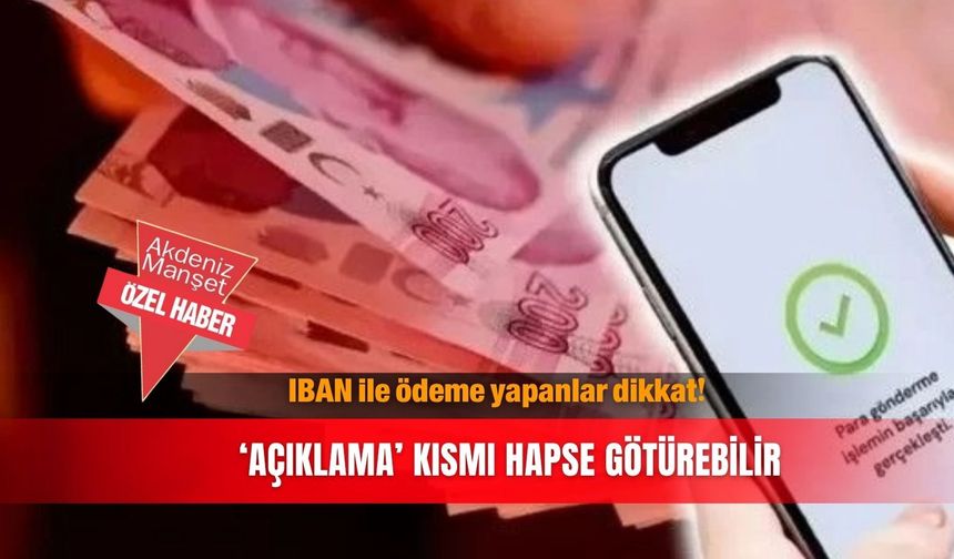 IBAN ile ödeme yapanlar dikkat! ‘Açıklama’ kısmı hapse götürebilir