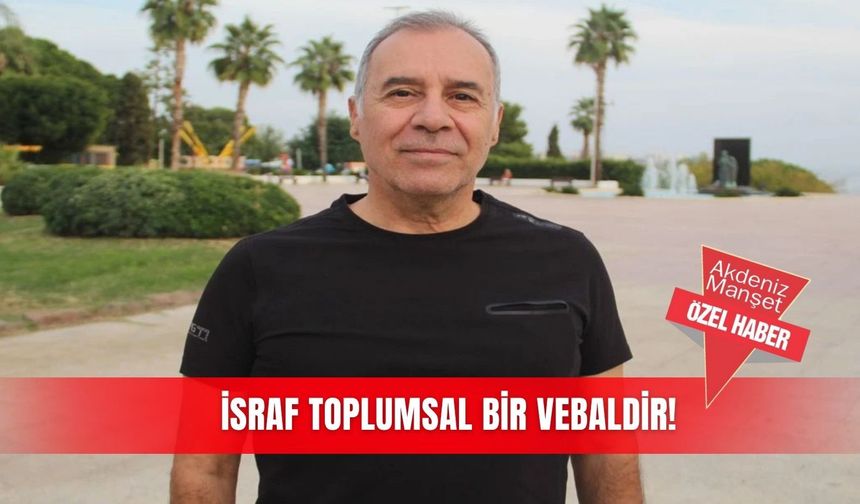İsraf toplumsal bir vebaldir!
