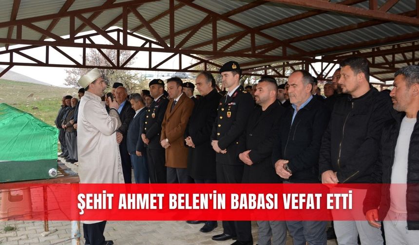 Şehit Ahmet Belen'in babası vefat etti
