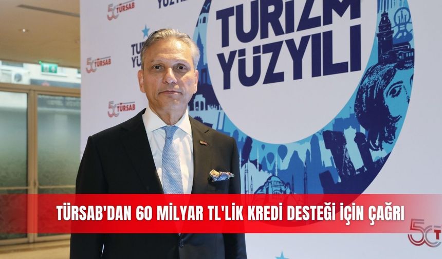 TÜRSAB'dan 60 milyar TL'lik kredi desteği için çağrı