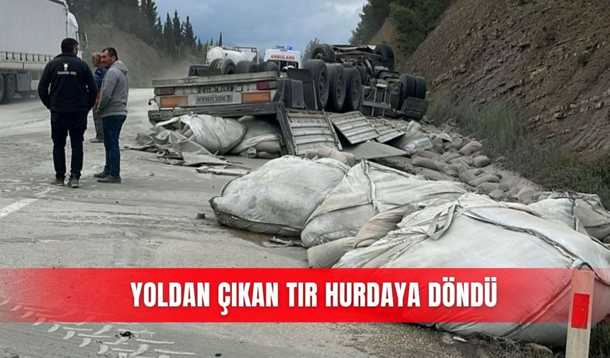 Yoldan çıkan tır hurdaya döndü
