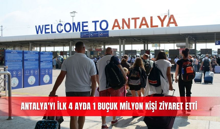 Antalya'yı ilk 4 ayda 1 buçuk milyon kişi ziyaret etti
