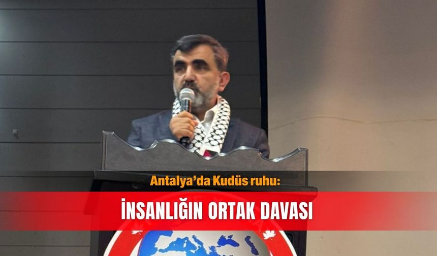 Antalya’da Kudüs ruhu: İnsanlığın ortak davası