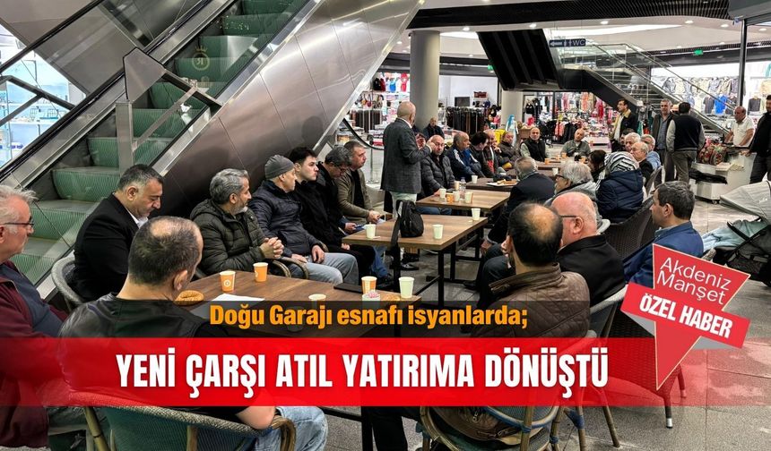 Doğu Garajı esnafı isyanlarda; Yeni çarşı atıl yatırıma dönüştü
