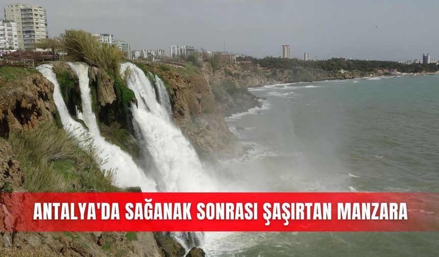 Antalya'da sağanak sonrası şaşırtan manzara