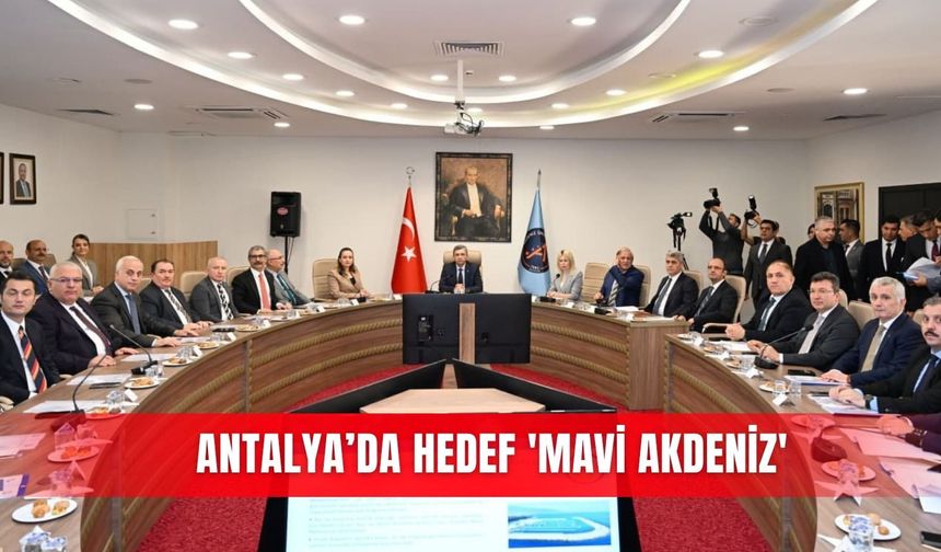 Antalya’da hedef 'Mavi Akdeniz'