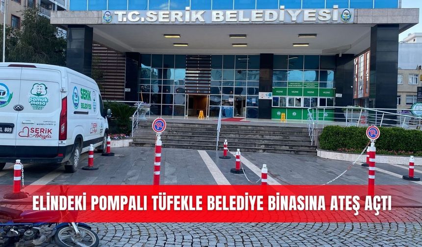 Elindeki pompalı tüfekle belediye binasına ateş açtı