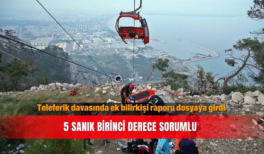 Teleferik davasında ek bilirkişi raporu dosyaya girdi...5 sanık birinci derece sorumlu