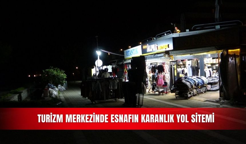 Turizm merkezinde esnafın karanlık yol sitemi