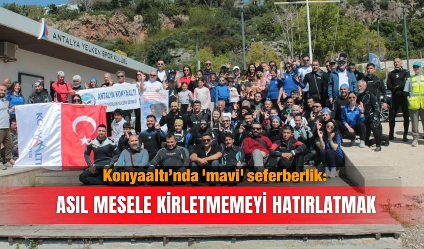 Konyaaltı’nda 'mavi' seferberlik: Asıl mesele kirletmemeyi hatırlatmak