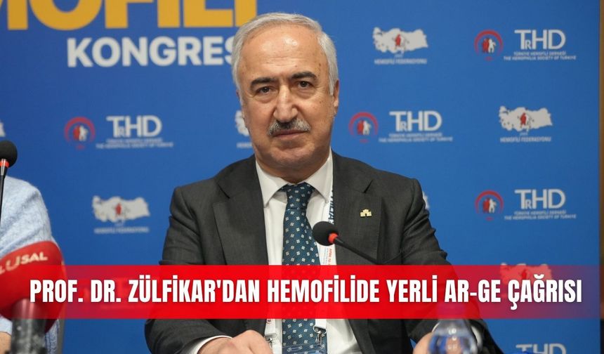 Prof. Dr. Zülfikar'dan hemofilide yerli Ar-Ge çağrısı