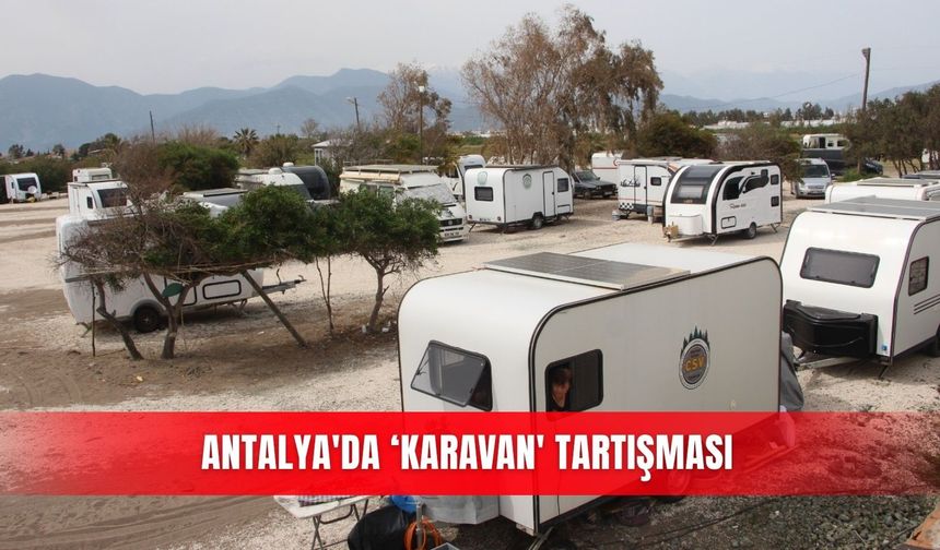 Antalya'da ‘karavan' tartışması